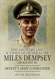 The military life and times of general sir miles dempsey. Monty's Army Commander cover image