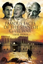 Famous faces of the Spanish Civil War : writers and artists in the conflict, 1936-1939 cover image