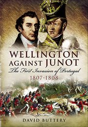 Wellington Against Junot : The First Invasion of Portugal, 1807–1808 cover image