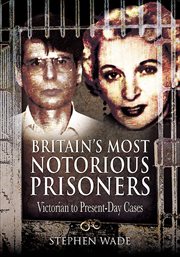 Britain's most notorious prisoners : Victorian to present-day cases cover image