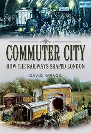 Commuter city. How the Railways Shaped London cover image