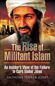 The rise of militant islam. An Insider's View of the Failure to Curb Global Jihad cover image