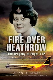 Fire over Heathrow : the tragedy of flight 712 cover image