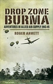 Drop zone Burma : adventures in allied air supply 1942-45 cover image