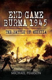 End game Burma 1945 : Slim's masterstroke, Meikila 1945 cover image