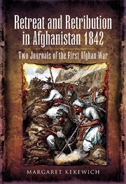 Retreat and retribution in Afghanistan, 1842 : two journals of the first Afghan War cover image