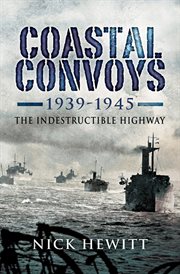 Coastal convoys 1939-1945 : the indestructible highway cover image
