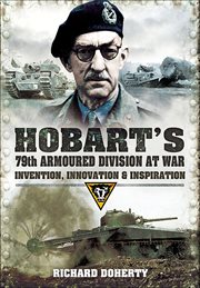 Hobart's 79th Armoured Division at war : invention, innovation and inspiration cover image