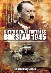 Hitler's final fortress : Breslau, 1945 cover image