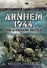 Arnhem 1944 : the airborne battle, 17-26 September cover image