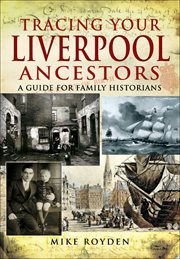 Tracing your liverpool ancestors. A Guide for Family Historians cover image