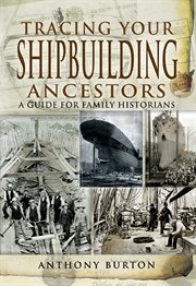 Tracing your shipbuilding ancestors : a guide for family historians cover image