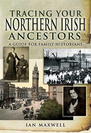 Tracing Your Northern Irish Ancestors : A Guide for Family Historians cover image