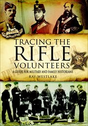 Tracing the rifle volunteers. A Guide for Military and Family Historians cover image