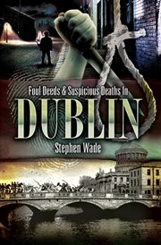 Foul deeds & suspicious deaths in dublin cover image