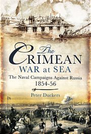 The crimean war at sea. The Naval Campaigns Against Russia 1854-56 cover image