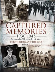 Captured memories, 1930-1945 : across the threshold of war, the thirties and the war cover image