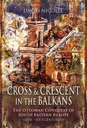 Cross & crescent in the balkans. The Ottoman Conquest of Southeastern Europe (14th–15th centuries) cover image