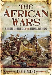 The African wars : warriors and soldiers in the colonial campaigns cover image