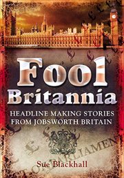 Fool Britannia : headline making stories from jobsworth Britain cover image