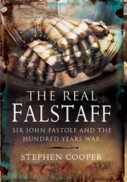 The real falstaff. Sir John Fastolf and the Hundred Years' War cover image