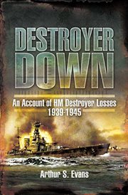 Destroyer down : an account of HM destroyer losses, 1939-1945 cover image