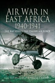 Air war in East AFrica 1940-1941 : the RAF versus the Italian Air Force cover image