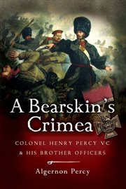 A bearskin's Crimea : Colonel Henry Percy VC and his brother officers cover image