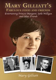 Mary Gilliatt's fabulous food and friends : entertaining Princess Margaret, Spike Milligan and other friends cover image