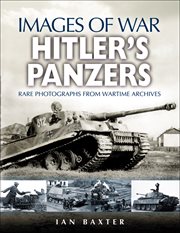 Hitler's Panzers : rare photographs from wartime archives cover image