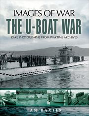 The U-boat war, 1939-1945 : rare photographs from wartime archives cover image
