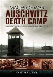 Images of war : Auschwitz death camp cover image