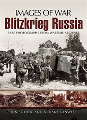 Blitzkrieg Russia : rare photographs from wartime archives cover image