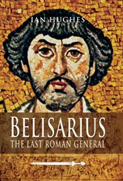 Belisarius : the last Roman General cover image