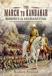 The march to kandahar. Roberts in Afghanistan cover image