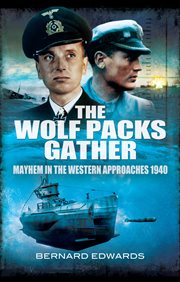 The wolf packs gather : mayhem in the western approaches 1940 cover image