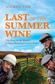 Last of the summer wine : the story of the world's longest-running comedy series cover image