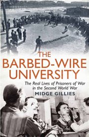 The barbed-wire university : the real lives of Allied prisoners of war in the Second World War cover image