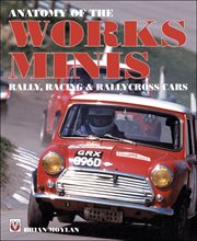 Anatomy of the Works Minis : Rally, Racing & Rallycross Cars cover image