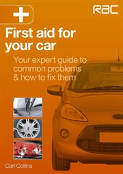 First aid for your car : Your expert guide to common problems & how to fix them cover image