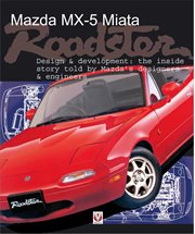 Mazda MX-5 Miata Roadster : Design & development: the inside story told by Mazda's designers & engineers cover image