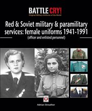 Red & Soviet Military & Paramilitary Services: Female Uniforms 1941-1991 : (Officer and Enlisted Personnel) cover image