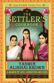 SETTLER'S COOKBOOK;A MEMOIR OF LOVE, MIGRATION AND FOOD cover image