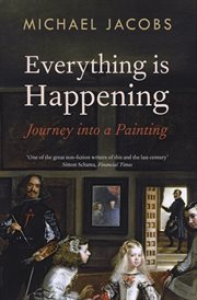 Everything is happening : journey into a painting cover image