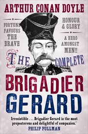 The complete Brigadier Gerard : the adventures of Brigadier Gerard cover image