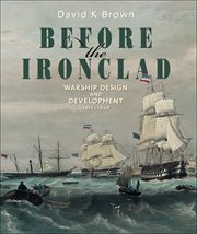 Before the ironclad. Warship Design and Development, 1815–1860 cover image
