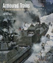 Armoured trains : an illustrated enclycopaedia 1825-2016 cover image