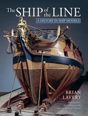 The ship of the line. A History in Ship Models cover image