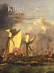 Kings of the sea. Charles II, James II & the Royal Navy cover image
