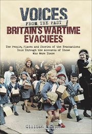 Britain's wartime evacuees : the people, places and stories of the evacuations told through the accounts of those who were there cover image